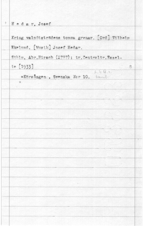 Hedar, Josef PL- d a r. Jasså-

.. Kti.ss--vsl.nätst råden! tsmma--.slfcasr.,19rdl .Yi lbflm--

Ekland. I.Wsi.klj2:vf Hader
., Sthlm.. ,,.b.är..f.irsf?b .131-37.)  1.13.. .Ci-HW: 139" -EB SGI -

. .- .---.--., -v-f-.g-..--w. -.-....--l.....

vr.ff-.2.[191.111 ----..  I 

is,  Å
- :Km ängen ...MSI-:Mia- N= r. .-le  ä MJ; -

 

 

 

 

 

 

 

 

O
.- -.. -n--- - ...- - - --....-..- ...- ..--..- - .. -..... ... -...-... ... ... .. --4
i. .. -. - .. - ... -.. -. .... .t- .. .- ... -. .-
...-.... m....-- -.... ... -... ... ....-.- ...-... ....- ...-Jp- .. - ..... -.... ..... -.....---....- .... -.-.. ...- ..... ...... - .. -.....-....-T-..--
... ..- .- ... ......-....- ..- - .. .- .- ..- -L-....
- - ...vi ...- -...-.-.....-.-..--(-..
.. - .... .... .. ..- .....--...- ......-..-F--
- -.. ...... A. ... ..- - .....--....  ..
..- - ... i.. - .- -- ..- - .. .....---.. -... .... ...i