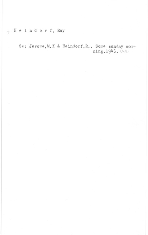 Heindorf, Ray sHPindorf, Ray

 

Se: Jerome,M.K & Heindorf,R., Some sunday morning.19146,(3mL