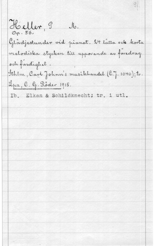Heller, M. P. ämm, q A9.

(94A. se, -

 AHLCL  Om Låna uu Mu
manufaxw Wawm .w WWW WOLLM (lä-Wow?
och gl;th . ,
JM Älwgoimls WMWM  long-liv.
ige. 93qu W.

Ib.

Elkan & Schildknecht: tr. i utl.