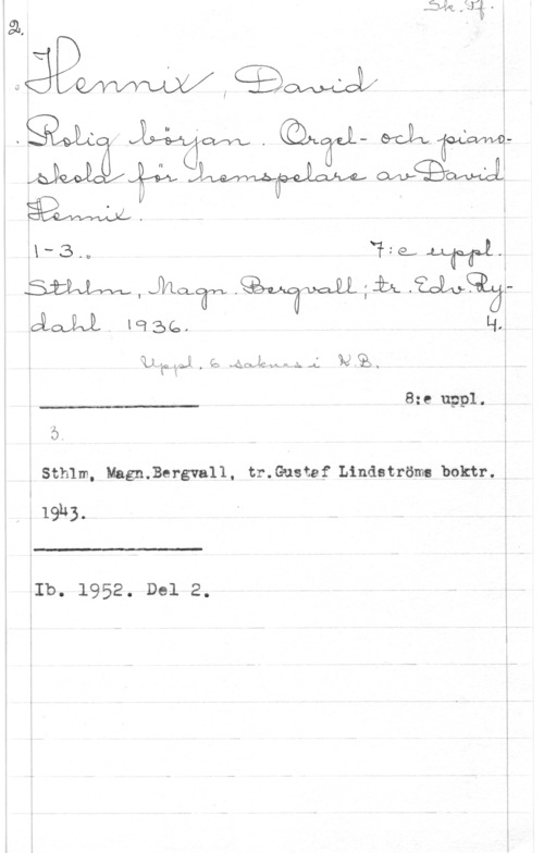 Hennix, David Sthlm, MagniBe-rgvall, tar-.Gustaf Lindströms boktr.

.19h3.

 

åIb. 1952. Del 2.

8:e uppl.

--..-, ..,.. .. -