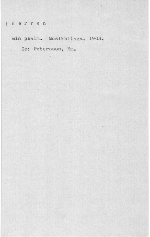 Herren min V4-Hel."r"en

- min psalm. nunsikbilaga. 1903..

J

Se: Peterssoh, Em.
