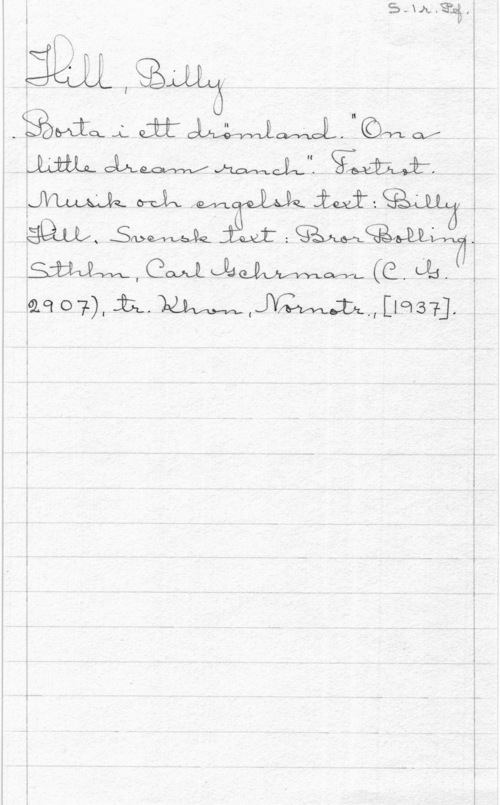 Hill, Billy o-fo fw, M: i . I
 SMWQ 
gmprwdmwp (Q,le 
åelq 07). Ä.MLM,JVM;DL,,[193?]. 

I
1

i
!