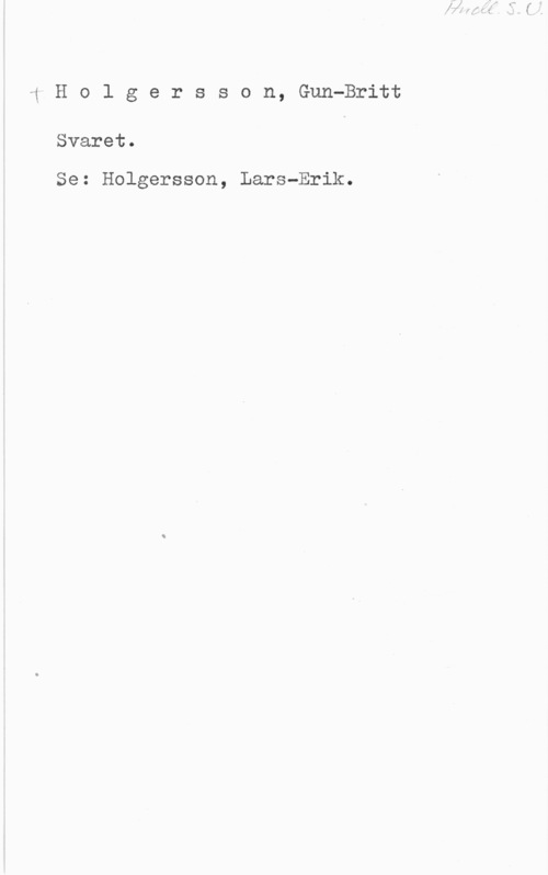 Holgersson, Gun-Britt fHolgersson, Gun-Britt

Svaret.

Se: Holgersson, Lars-Erik.