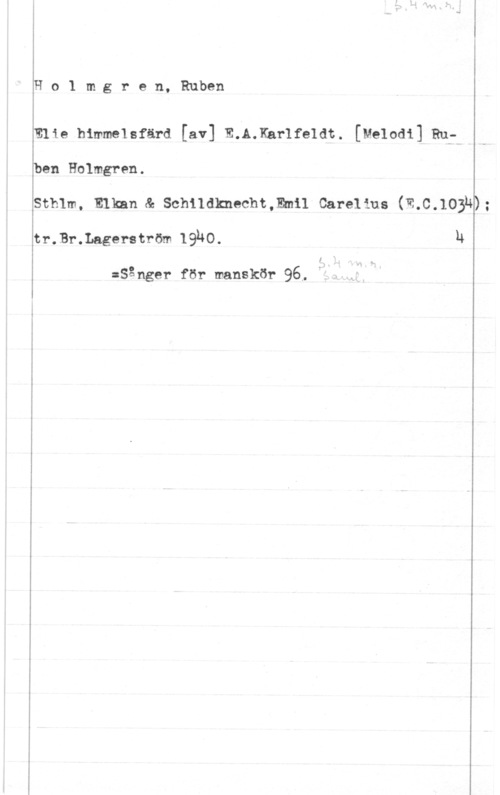 Holmgren, Ruben Ho1 mgren, Ruben

ben Holmgren.

tr.Br.Lagerström IQÄO.

 

 

:Sånger för manskör 96, V.,,JX

mig himmelsfärd [av] m.A.Km-1femx. [Mehdi] Run.-

h

sthlm, mmm se schnaxmecm,mn car-elina 01.0.1031; -