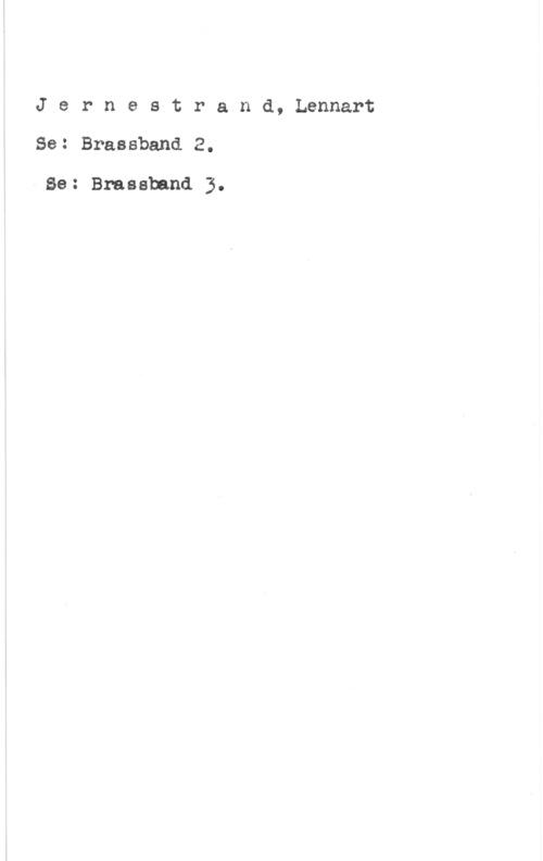 Jernestrand, Lennart Jernestrand, Lennart
Se: Brassband 2.

- Se: Brasaband 3.