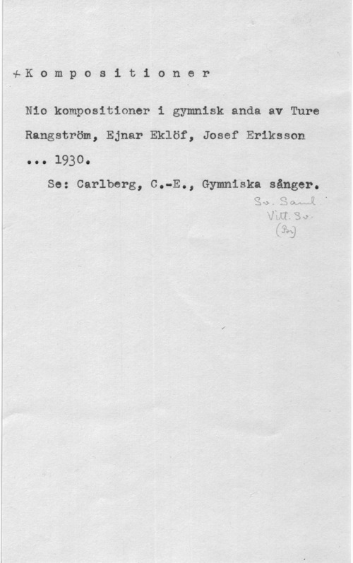 Nio kompositioner i gymnisk anda 4 4-K o m p o s 1 tfi o n o r

Nio kompositioner i gymnisk anda av Ture
Rangström, Ejnar Eklöf, Josef Eriksson

oo o 

So: Carlborg, C.-E., Gymniska sånger.

3Q.Shpwl..
VIII. Ev(PM)