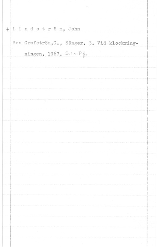 Lindström, John Ill-.w .til-I...1 I

-1-Lindström,Johnl

:kull-...lilli- lllll I!! .lvl-it: I -..I :gigs--å lill tall-lll!!! vill.12l1!uv.l

. .
lill-.IliIIIfIIIIl-l .I Il.,l!-l, I!! ,,III,!FII1 l ull-.zlluiiv I. .III-lill--.

se: Grafström,c., såpger. 5, Vid klockring-,
i ping-en,- 1.967-. 5-  g

 

 

-III-.0 75110116., n A il .ut u. I!