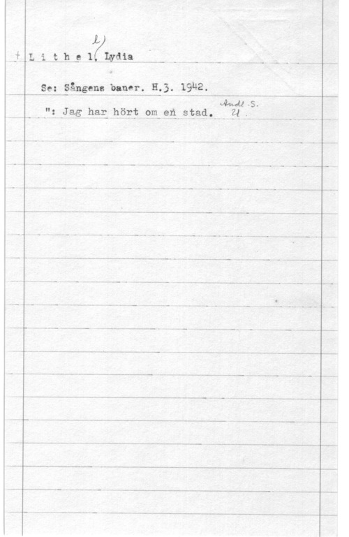 Lithell, Lydia WL .Lili-bh: 1.-L:1:13L.--..... - - h- ...  - - - m...
Se: Sången: banar. Hål-39.112.
M-S.
N -Jaåhafä höft? 9m.eå.,81zaf1.---.-  H -