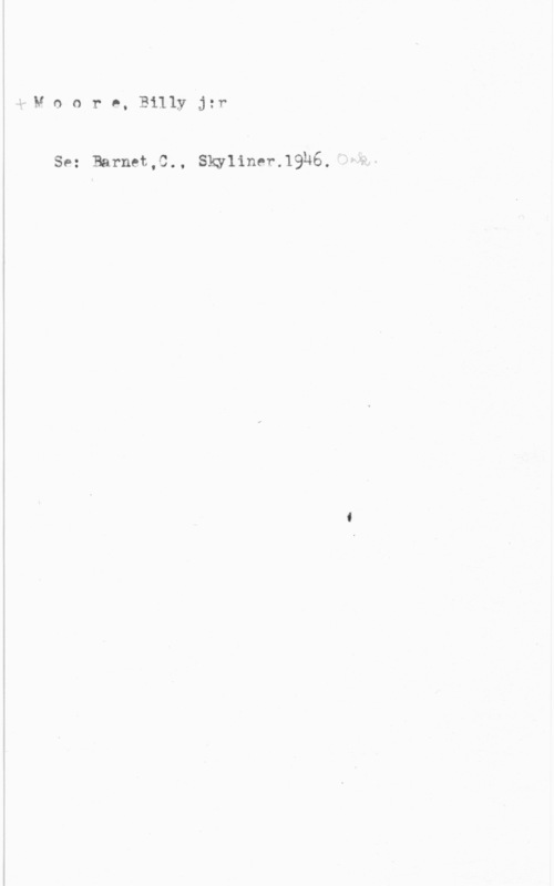 Moore, Billy j:r kw M o o r e, Billy JH
Se: Barnet,0., Skyline-1.".19146."T--Q-iäwx-t