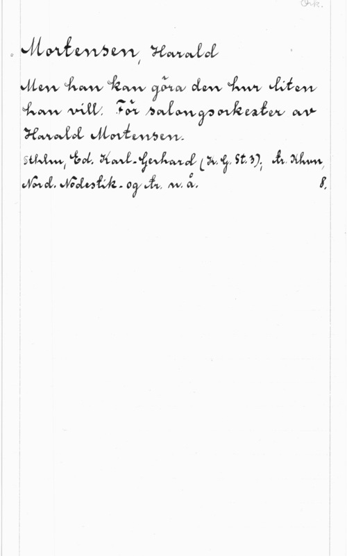 Mortensen, Harald Mm blkw båw 72:10., alm M MW,
www, M, :KML-gme Lu, gl, sz, 1); å, omm, "
:Mr-wa, Miwfék- 07 då, M. Å, i: