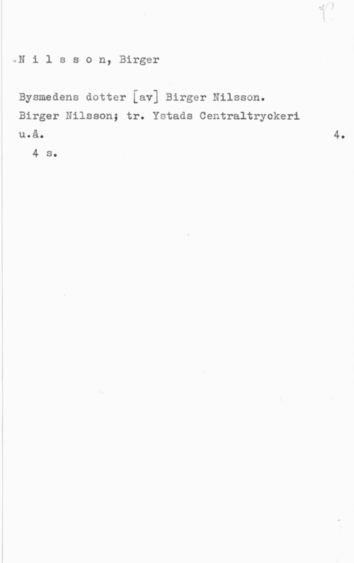 Nilsson, Birger QN i l s s o n, Birger

Bysmedens dotter [av] Birger Nilsson.
Birger Nilsson; tr. Ystads Centraltryckeri
u.å.

4 s.

4.