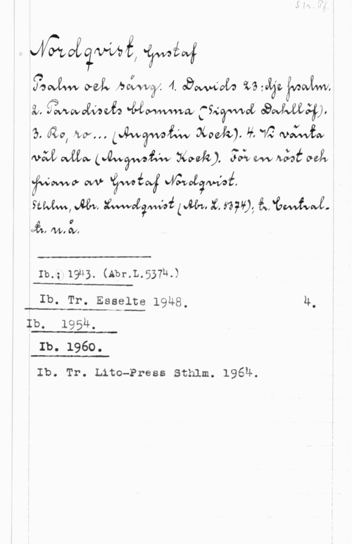 Nordqvist, Gustaf 520.2... ...L MCW. 4. .za-Wat. 9.649. km,
z, .Ömwxwå Mmm.. :arma .www
I Ö. av, MV...  34011120. lf.  Matsvfw
Ma wav. (WWW 740m).  wnåo MÅ
jwéoww- ovv  

saw, vw, helgmat (mm :6. mv). å., "CWJ-.WL

ål MI ål

 

Ib.;w19u3. (Abr.L.537h.)

 

Ib. Tr. Esselte 1948, u.

 

Ib. 195M.

:-

Ib. 1962.

 

 

Ib. Tr. Lite-Press sthlm. 1964.