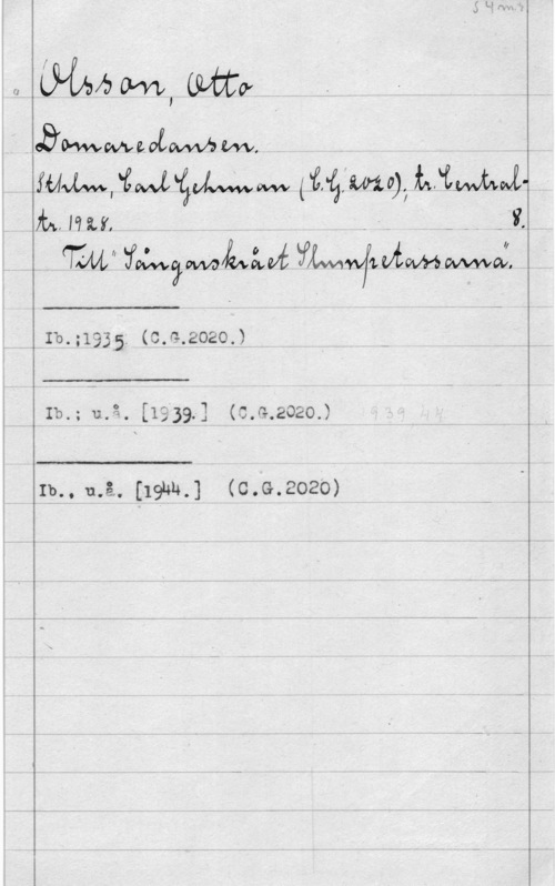 Olsson, Otto Emanuel Å WIb-.z1935 (aAa-020.).

 

 

v MÖM, mv. .

 ,
Mim, "fvwli ÅULMW w (iir-mv), Ramel-L
.Mmm . ,   J.,
 I,  

 

 

Ib.; 11.2., [1939.] (c.G.2020.)

ungt., på. [19104,] (c.G.2020)