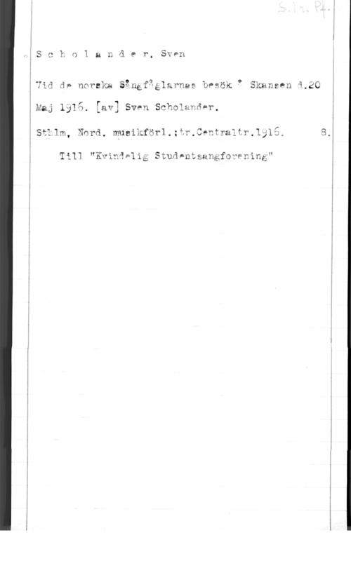 Scholander, Sven 4
...n-..-h-m -.-u-...4 n

Maj

Stllm, thd. musikförl.

k n 1 a n ä e r,

Sven

s 0 0
dp morsan Sänéfwélarnas

1913. [av] svpn scholhna-r.

.4-75
L

9 I 0

q nc": o
OPSCJC

Skansen 1.20

Til] "Kvinihlig Stud-ntsanåfovfning"

1.0

-..--w- -. w.t-.N.-..- ...1- ...-...--..----.-.-...---....-----1-------A -c-- u- .-
( , -4: