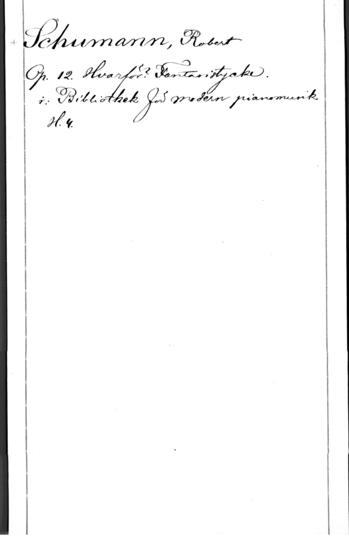 Schumann, Robert Alexander Jämn Mm, iaf i
12 Mu f? (Elmqåzja).
Q! - 

v 
71. gåflåå WUme

Me