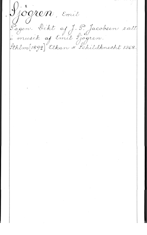 Sjögren, Johan Gustaf Emil Vfw! I627L4IÅI
D I I n n
bg,ac?0fn) , "iQ-i    .  (2201! 

, Q

i; ocfzzxÅdxäÅå, 6:7)Q,Ä(Å åé;c:;?4:nyzj. b
J  [187 2] agnétafrv CV

 

JOAZÅL-(WZÄ 1362? Å