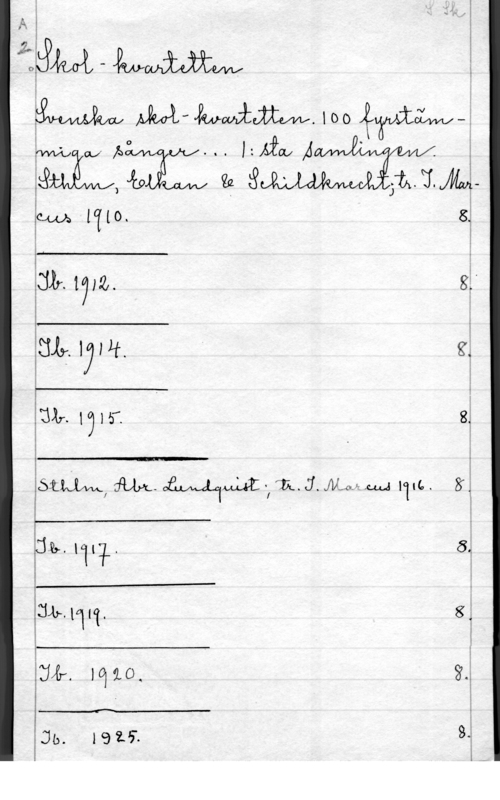 Skolkvartetten 313m-me l

W M-wmim.loo gwawä

W, W 0  LÅWÅ .
MÄWTm z; 
8.

 

 

 

 

 

CMA UNO.

jäth. g:
SszlH, " g
UL.W15 I &

 

 UQJLVL- .ImHJHAllvaJ-HW ITIL:- 

 

 

 

315.111? I 8q
CLINT? 8;
U&.1qao. X

 

47

Jb. 192.5. 8.