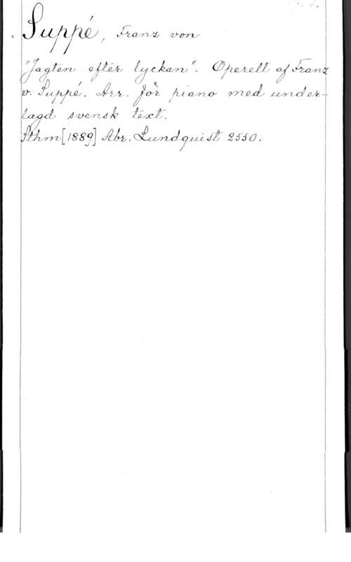 Suppé, Franz von I. Jaja m4  

t f 17  . - f I - " M
I!! fQ 12.0"21 Qvfff-ÅQÅJQ  -C yéäfflf f. (912 ng-JQ  ej pigmxyg

f,

i!

X
w Af
; I"
 Äfveffufk zpfxäzé,
i

Hi 28319]  . Qåzmdyug M? 2530,

K (if z! (j (

g  1 - Q . d

vi 41,!th . Niin-6.- . Op Z- XU av? av 07?  hur:  på. M
X .

i

i

.
l
I
3

mm... m. -. .A