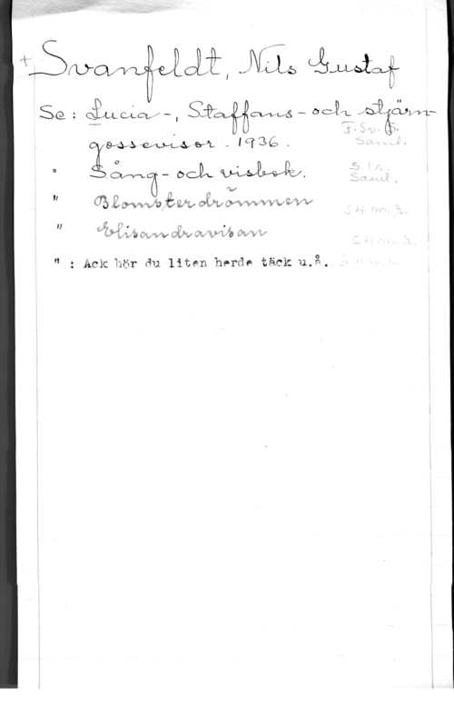 Svanfeldt, Nils Gustaf ÅSMM wow Jm åwai;
SQ : ån qulfm, SAEZÄHWLÅ ... oclåéiåäihnh

:wysamm - ICTZÄQD, .
,ch-Ö- OCJA 

"I
I,  Oiäfywwwvvizw

O

n gi
M? f 1) e
LMÅMIÖ 4:2me  "ya-f 4,9 .I 0 134V v J

J

II

. , , .. a
" i Ack: (12:11- äu liten heröa- tack. man.

I