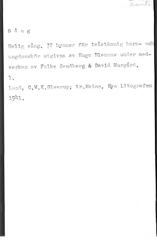 Blennow, Hugo & Sandberg, Folke & Murgård, David av

f? , gÖ ., M fä 3,., A M 4. U J- b .n- . .. , .
:9115 sann Ya uymner far UväsbAmmåy äafnm wc?
i, I xw1 w1,- . g . ff, 1 I! r I w
Ungwmmsmww utgivna av nago Flennnw anwär méäw

verkmn av Folke Sandberg & Daviå Muvgårä,

En!

Q f 1 .ya  Lä, 4 .
CaWR.G1.eeiw.jgj, tmiwlmm Nya Limjgmfen