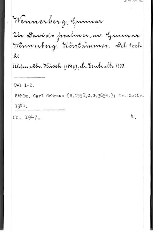 Wennerberg, Gunnar ÅÅ
HW,M. Wai Um), Jim "éwfwwöä ma,

 

D01 1-2.
Sthlm1 Carl thrman (E.1å96,å.9.569h,); tr. Eattr.

1912-04Ö

 

Ib. 1947. u.