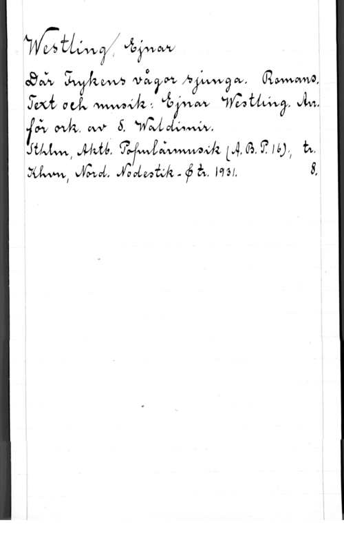 Westling, Ejnar Olof wéawfwww

samliv WW Må?0"v håflwwcåvv, 
.TM evil    din.
ÄV M, m1-i 5. WMMM,

Jam, MVM, Oifwfmm P4. 03, 910,, a,
JM, JVQwL, JGvaM-Sgå., VMI, 8.