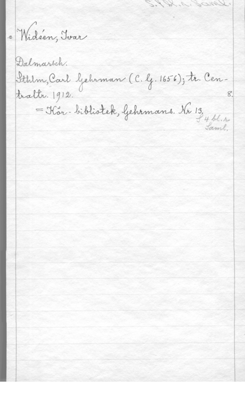 Widéen, Karl Ivar Natanael Qsm,

 W (C.  165405751. Cm,

Mm. Wij. 8.
:- :J-CÄJV-   MV 15,

:VU-IMJU

fam-put).