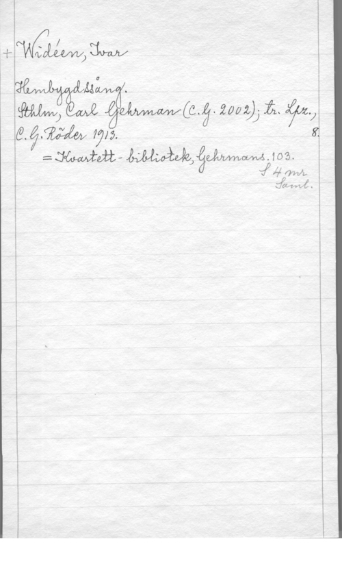 Widéen, Karl Ivar Natanael WWW

MSW .
m QWÅCå-QMQJ
å.  7715.
= Makt - made) gjme