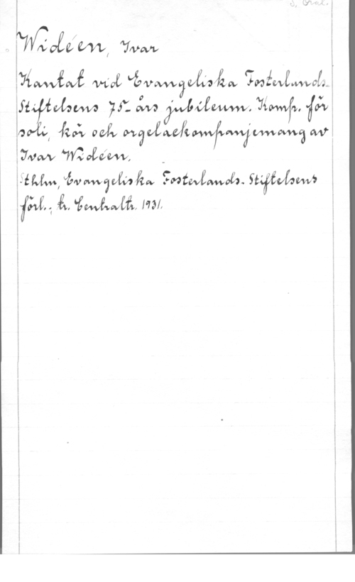 Widéen, Karl Ivar Natanael i:
 "7va 

   
.fiI www: 2.5: anwa I 74 4, 
001:  00A Om?va 
I:va wofiévw, - E
Efwa-l gniwemoea. ffåffvflzwä 
 å. MÄWB-.wäå mf, f