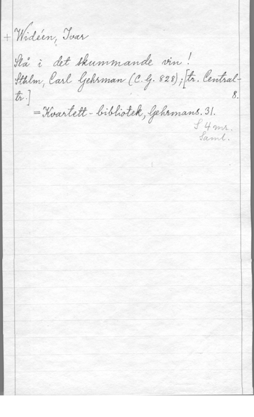 Widéen, Karl Ivar Natanael 1
Mann :XW

W 4; MW m .f
WW, M åmwggf. WW; KW"
. 5.

14i]
:MV  
d 4014,.,

 4 .