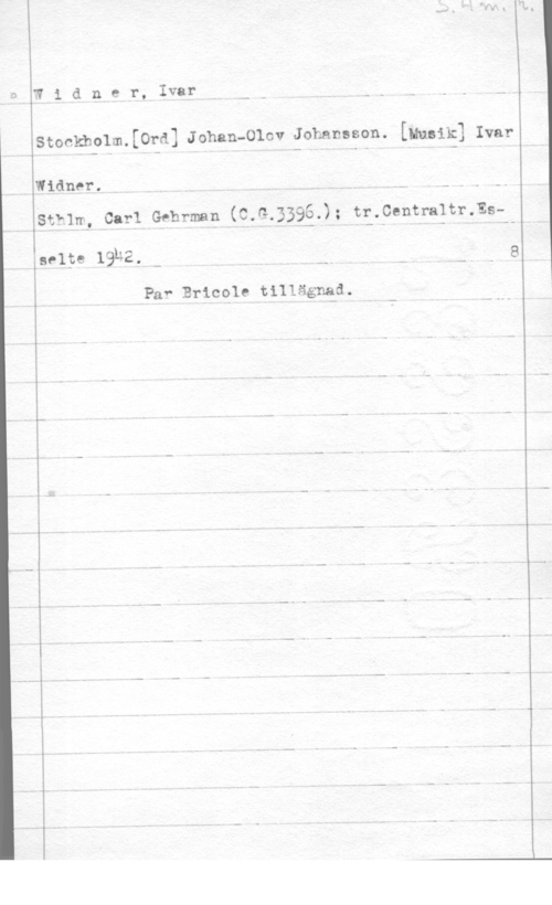Widner, Ivar widnher,1vnirw-- i--- -- ..,

Stockholm.[0rd] Johan-Olov Johansgqn. [ngiä] Ivar

Widner. i nu -A - -- --

sann, carl Gehmap (ga-3393); typentmätrxsf

selpe 19U2. - i .w m -. - 8

Paf Bricqle tillägngd.

r- .-
.- .- - V.. .-
.-
.-. - .- .- - -
- - .-
W