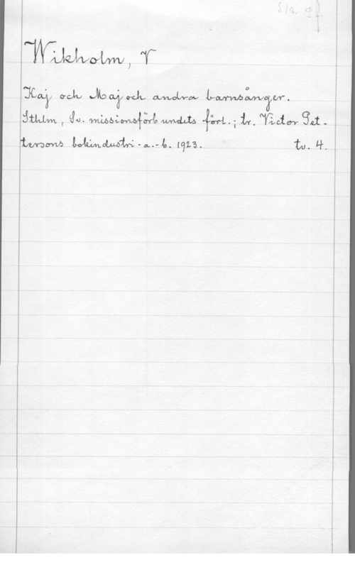 Wikholm, Johan Valfrid 1
WWW, v

 MJ Jawa WW LWW?M.

.LUVDDYVJ  -oL--lo. [az-5.

 

 

tu. Ur.

ändan, 4-1.    841- I

 

 

 

---...--... ---... .- -ag-W...- .-