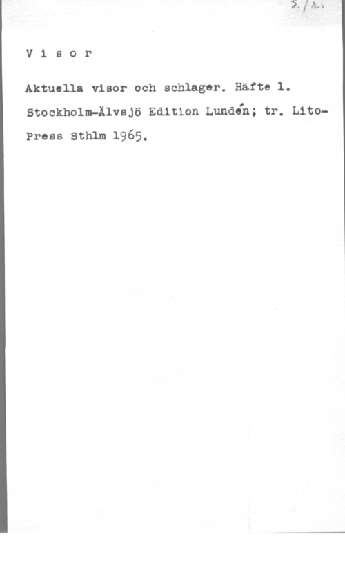 Aktuella visor och schlager V1 sor

Aktuella visor och schlager. Häfte l.
stockholm-hum Edition Lundin; tr. LuoPress Sthlm 1965.