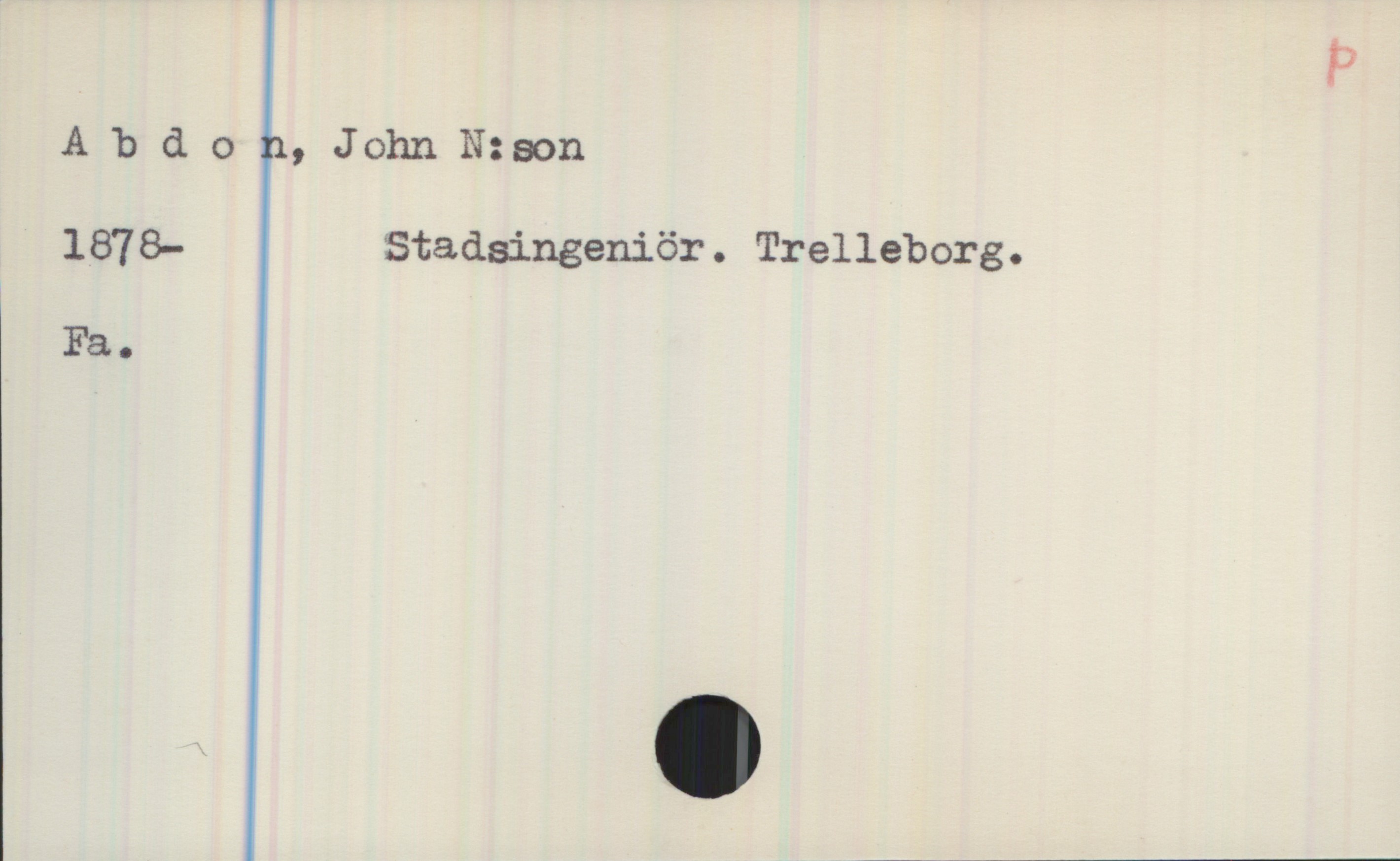 Abdon John N:son Nilson Abdon, John N:son
1878- Stadsingeniör. Trelleborg.
Fa.