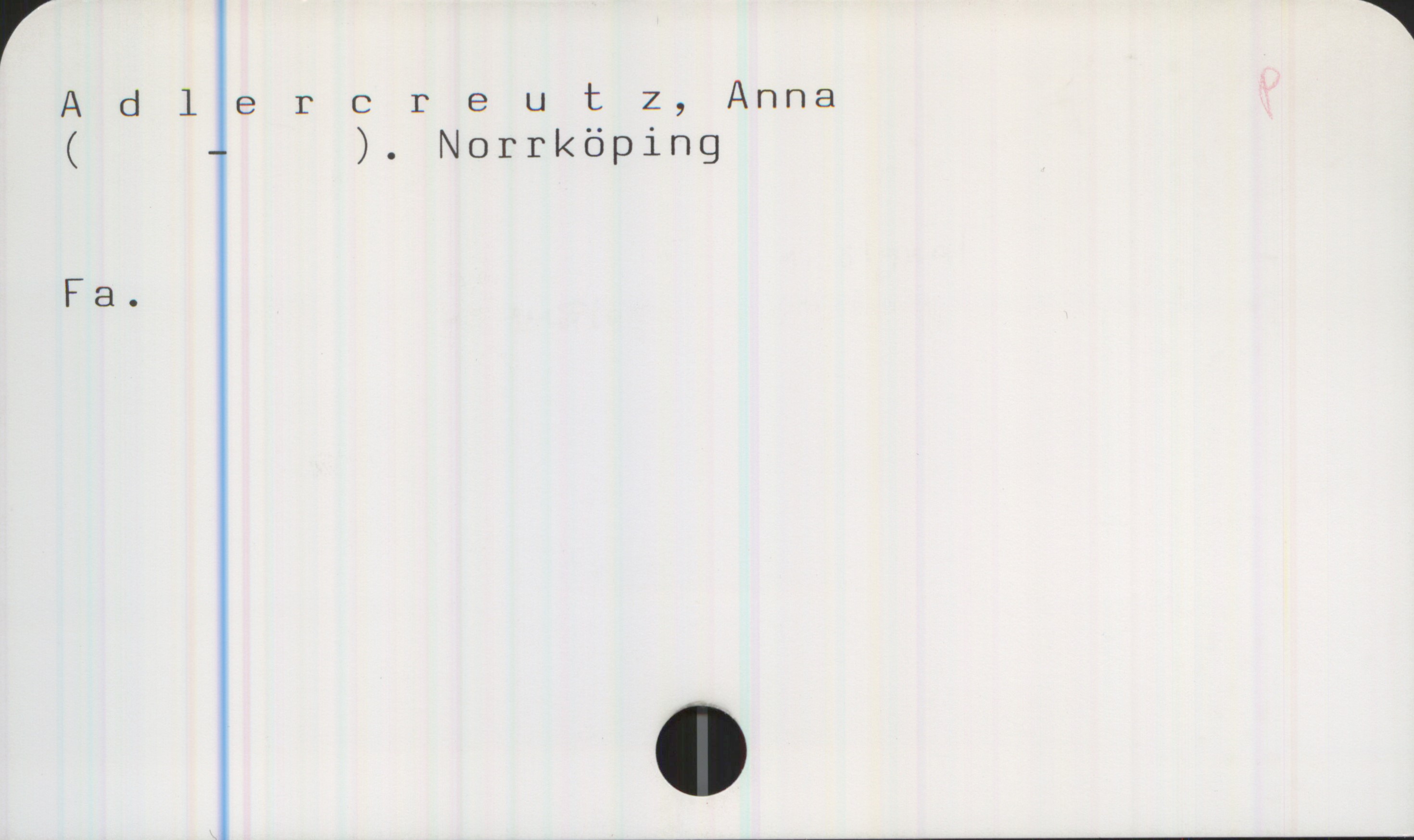 Adlercreutz, Anna Adlercreutz, Anna
( - ). Norrköping

Fa.
