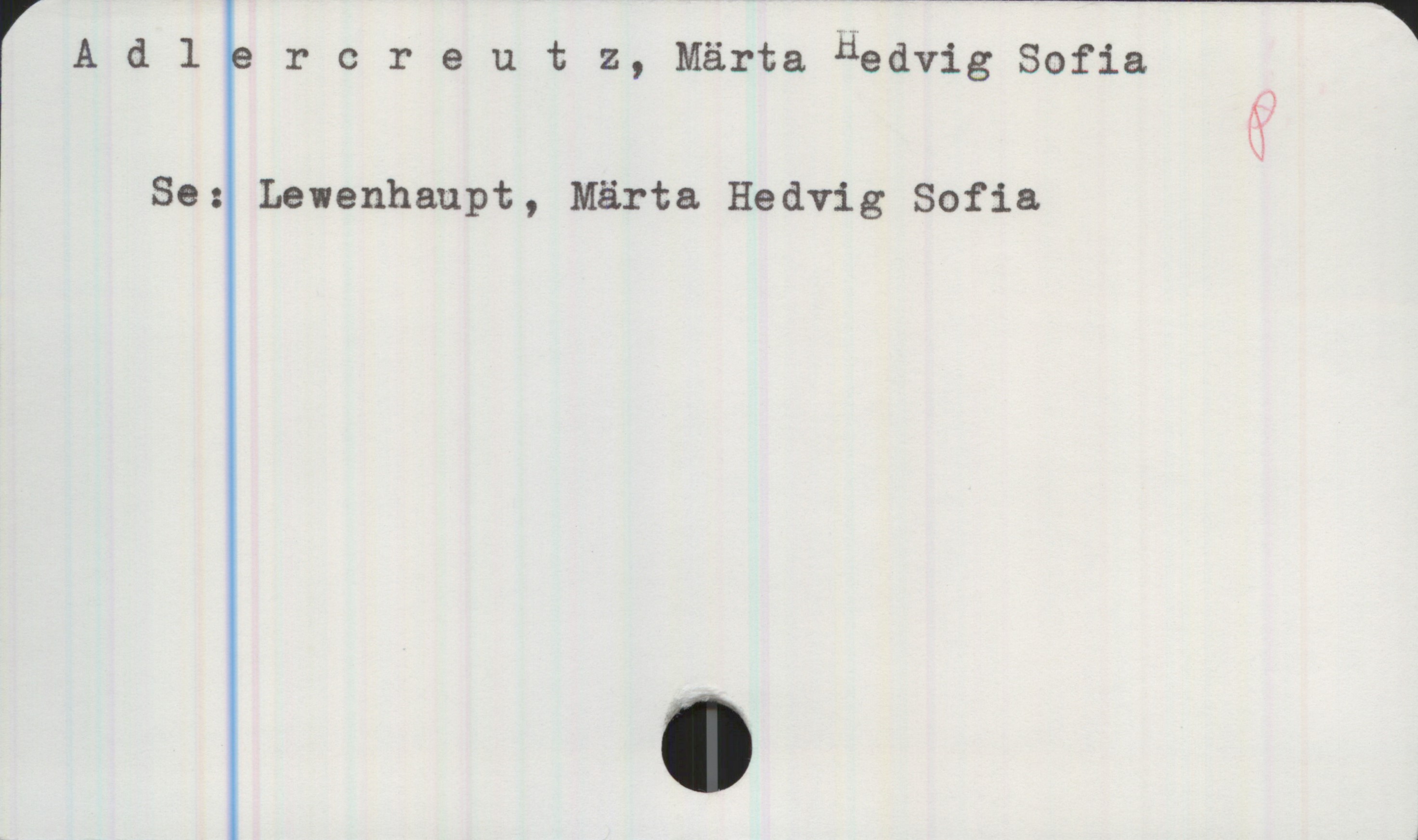Adlercreutz, Märta Hedvig Sofia Adlercreutz, Märta Hedvig Sofia
Se: Lewenhaupt, Märta Hedvig Sofia
