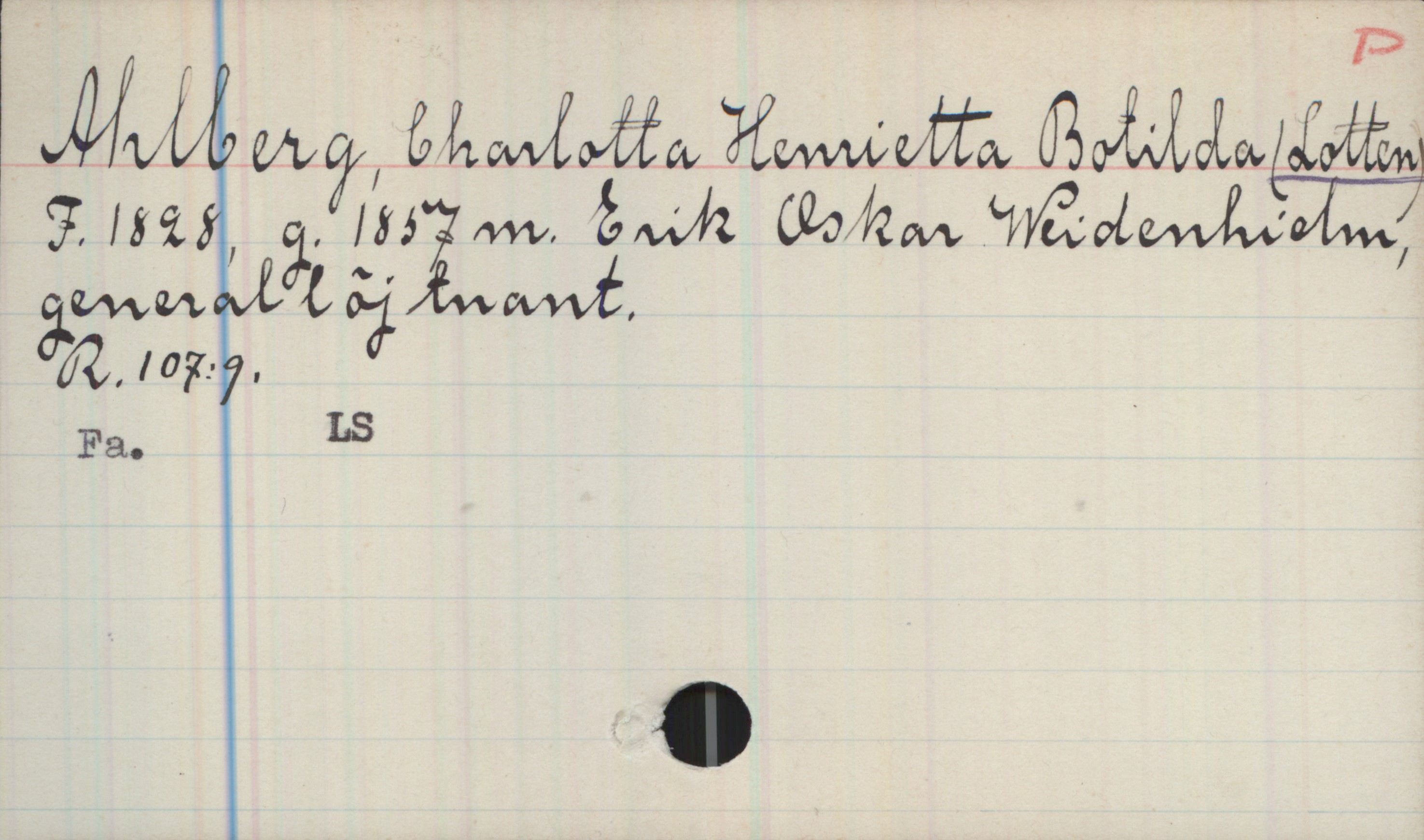 Ahlberg, Charlotta Henrietta Botilda (LOTTEN) 1828- Ahlberg, Charlotta Henrietta Botilda (LOTTEN)
F.1828, g.1857 m. Erik Oskar Weidenhielm, generallöjtnant.

R.107:9
Fa. LS