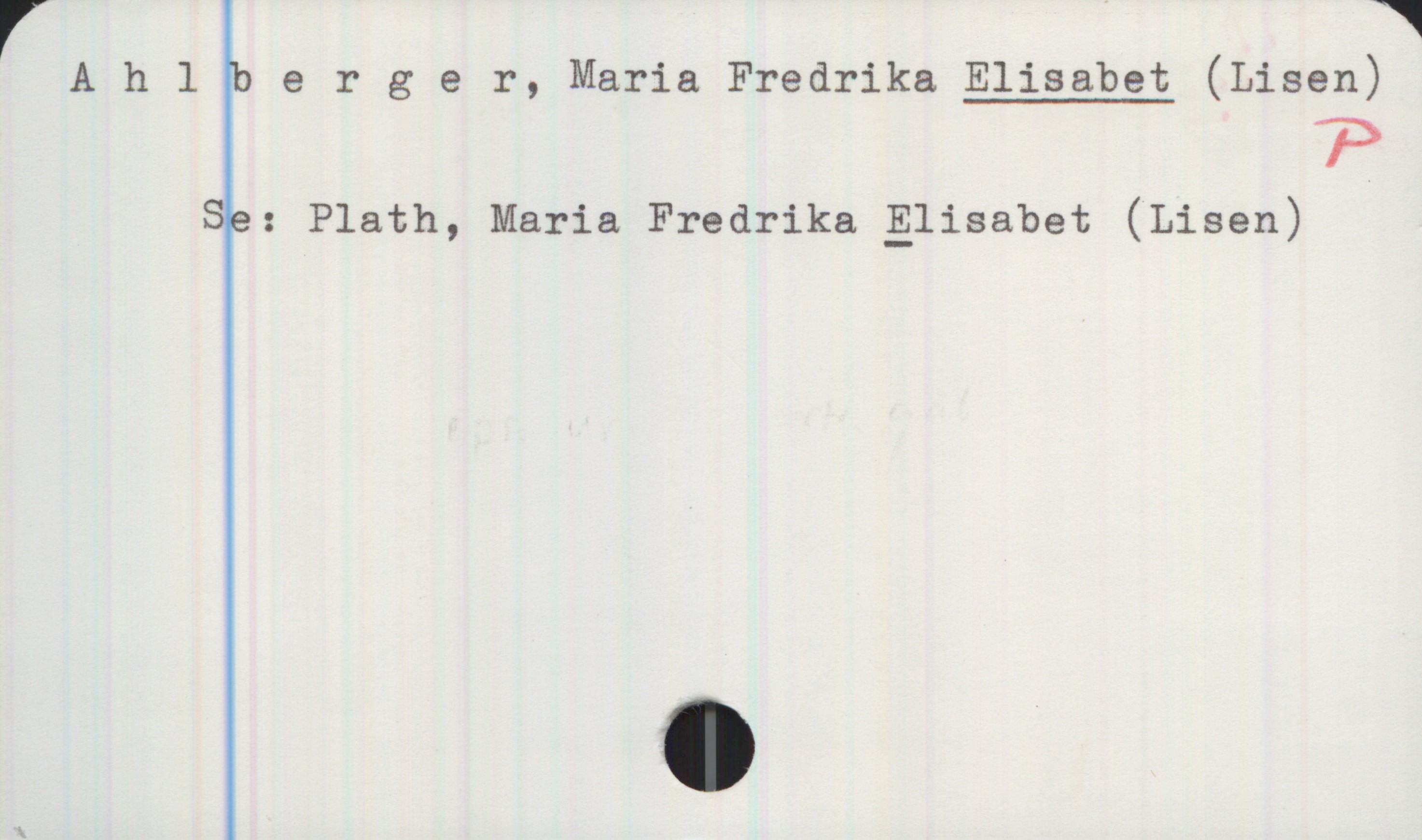 Ahlberger, Maria Fredrika ELISABET (Lisen) Ahlberger, Maria Fredrika ELISABET (Lisen)
Se: Plath, Maria Fredrika ELISABET (Lisen)