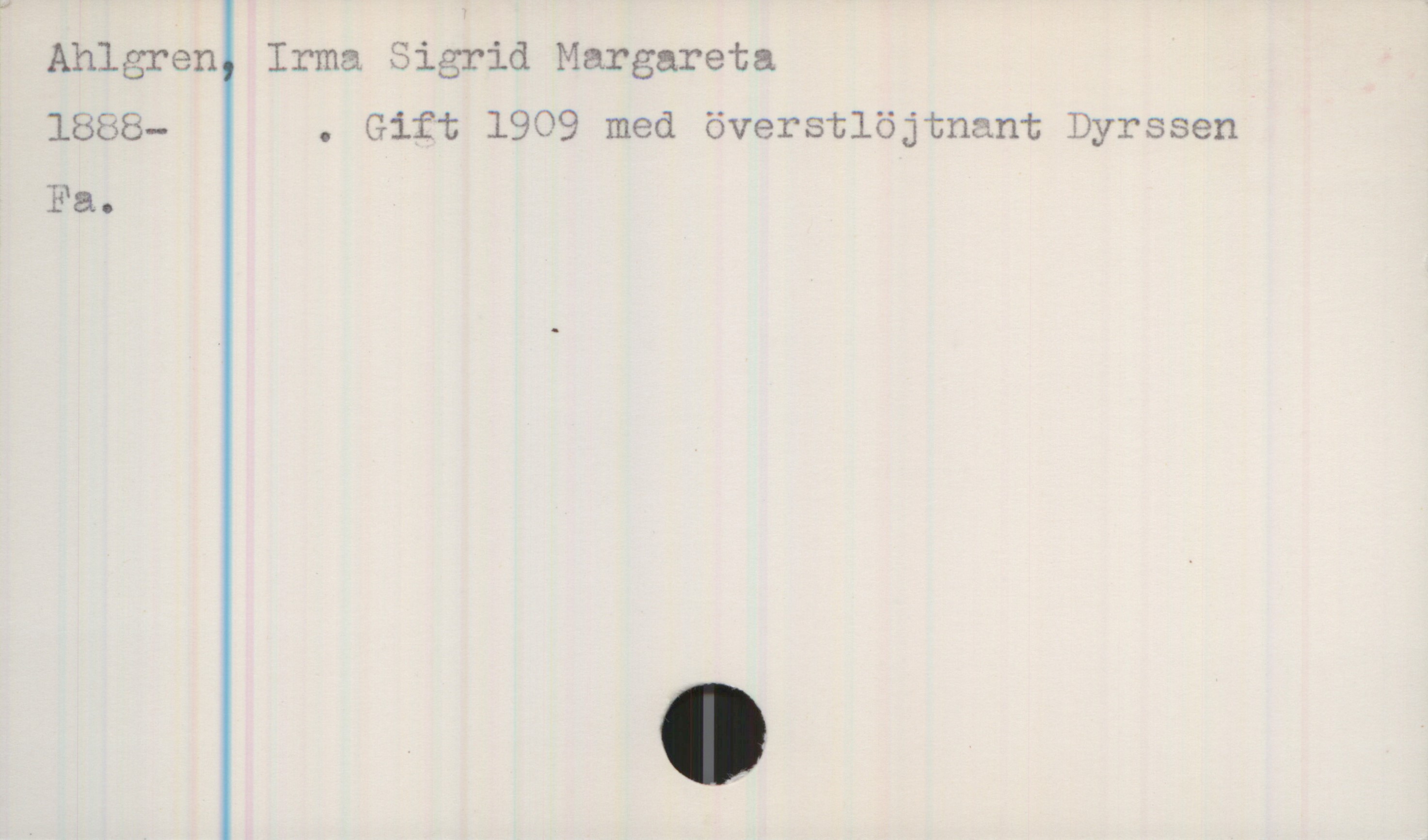 Ahlgren, Irma Sigrid Margareta 1888- Ahlgren, Irma Sigrid Margareta
1888- . Gift 1909 med överstlöjtnant Dyrssen

Fa.