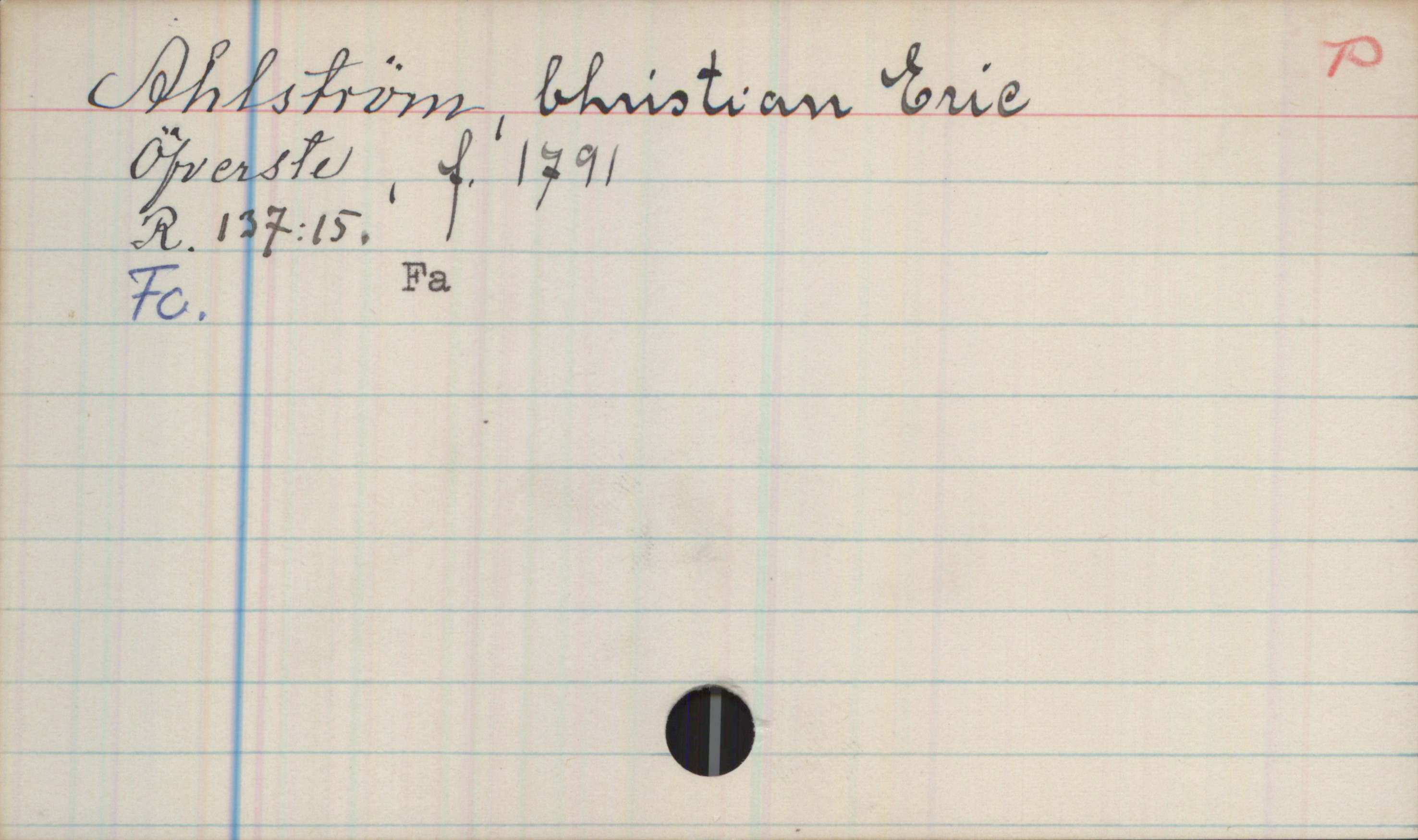 Ahlström, Christian Eric 1791- Ahlström, Christian Eric
Öfverste, f.1791

R.137:15.
Fc. Fa