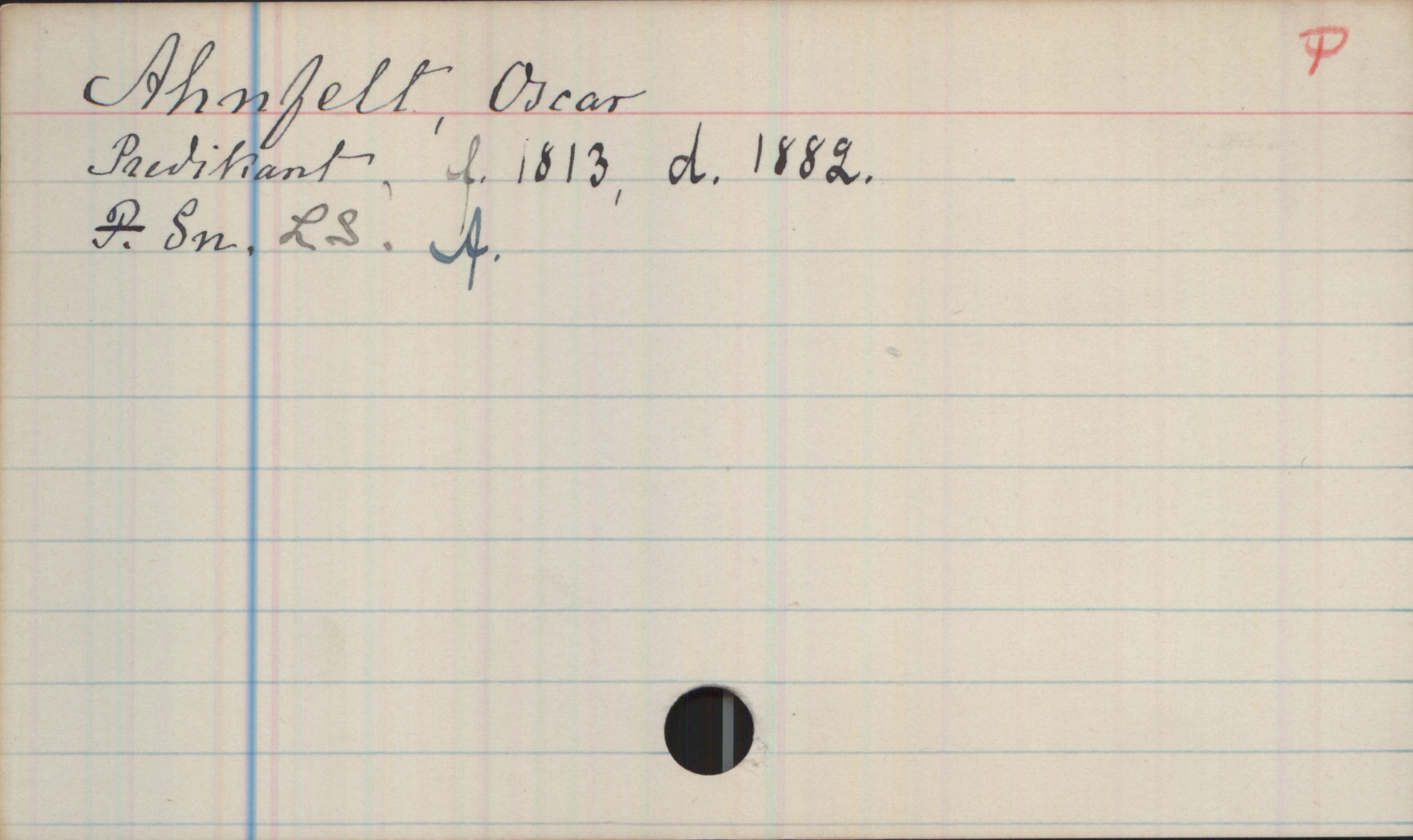 Ahnfelt, Oscar (1813-1882) Ahnfelt, Oscar
Predikant, f.1813, d.1882.
Sn. LS. A.