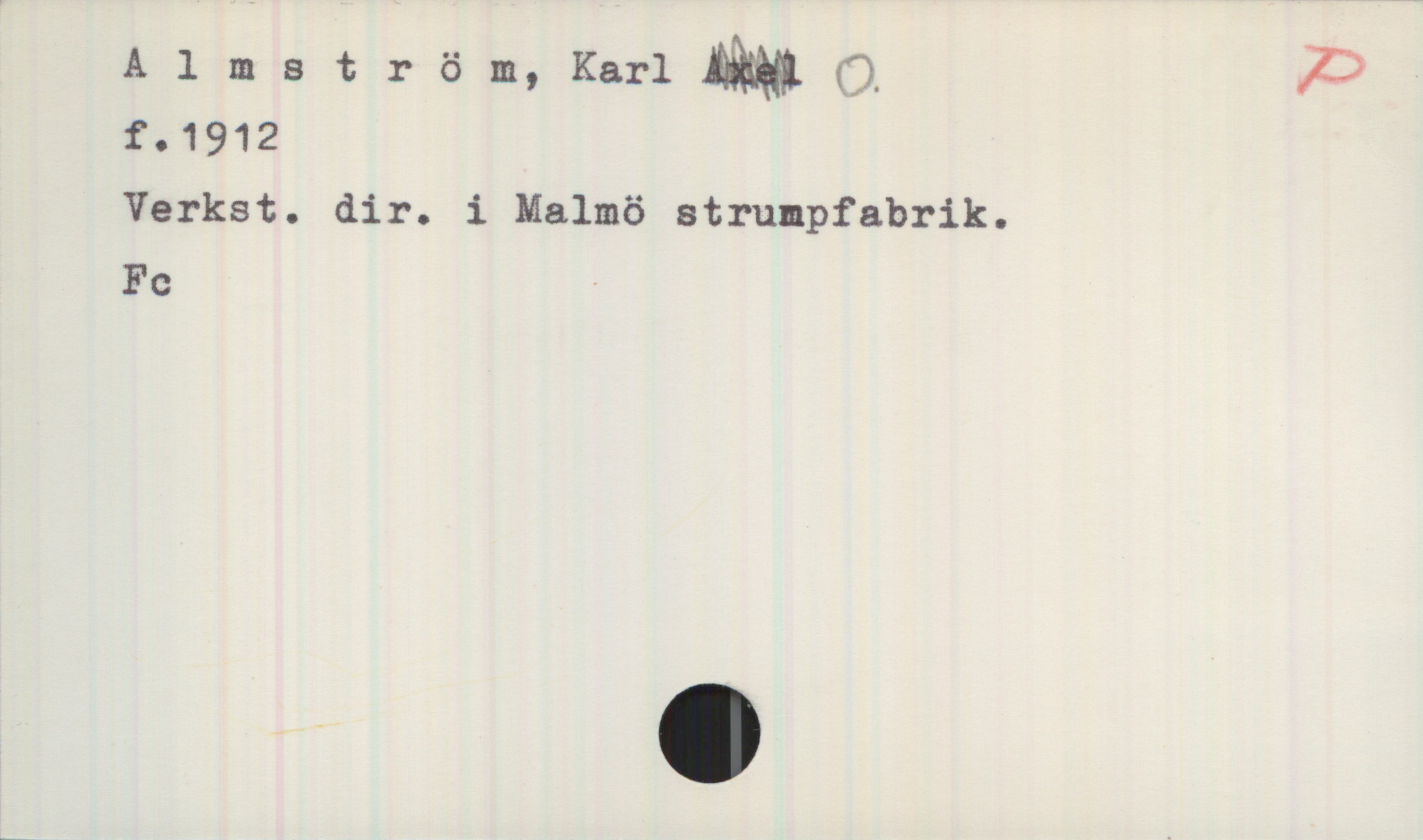 Almström, Karl O. 1912- Almström, Karl (Axel understruket) O.
f.1912
Verkst. dir. i Malmö strumpfabrik.

Fc