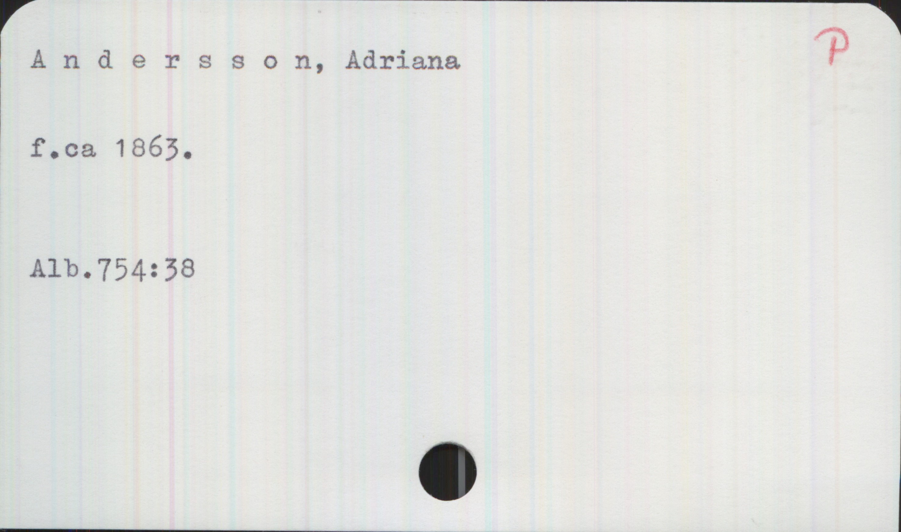 Andersson, Adriana. ca 1863- Andersson, Adriana 

f. ca 1863

Alb. 754:38