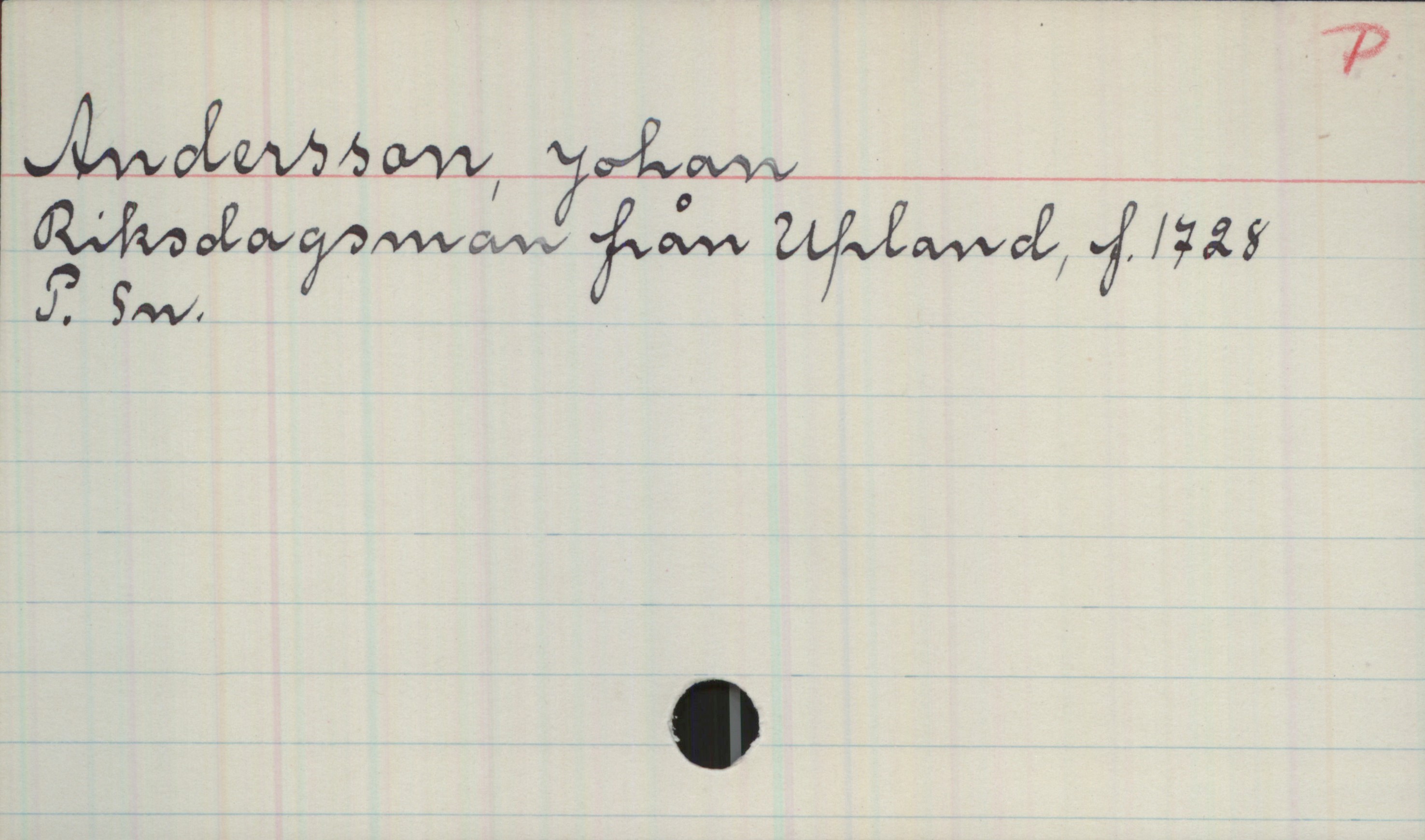 Andersson, Johan. 1728- Andersson, Johan 
Riksdagsman från Upland, f. 1728

P. Sn.