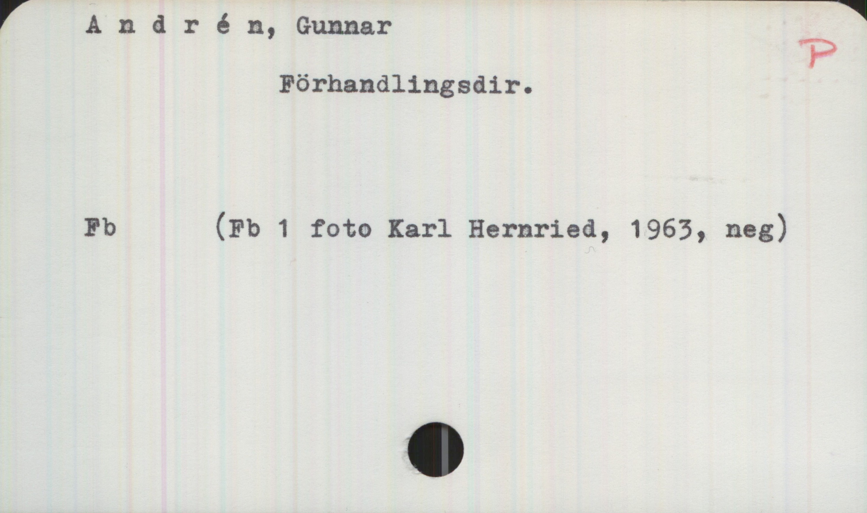 Andrén, Gunnar. Förhandlingsdir. Andrén, Gunnar 

Förhandlingsdir.

Fb (Fb 1 foto Karl Hernried, 1963, neg)