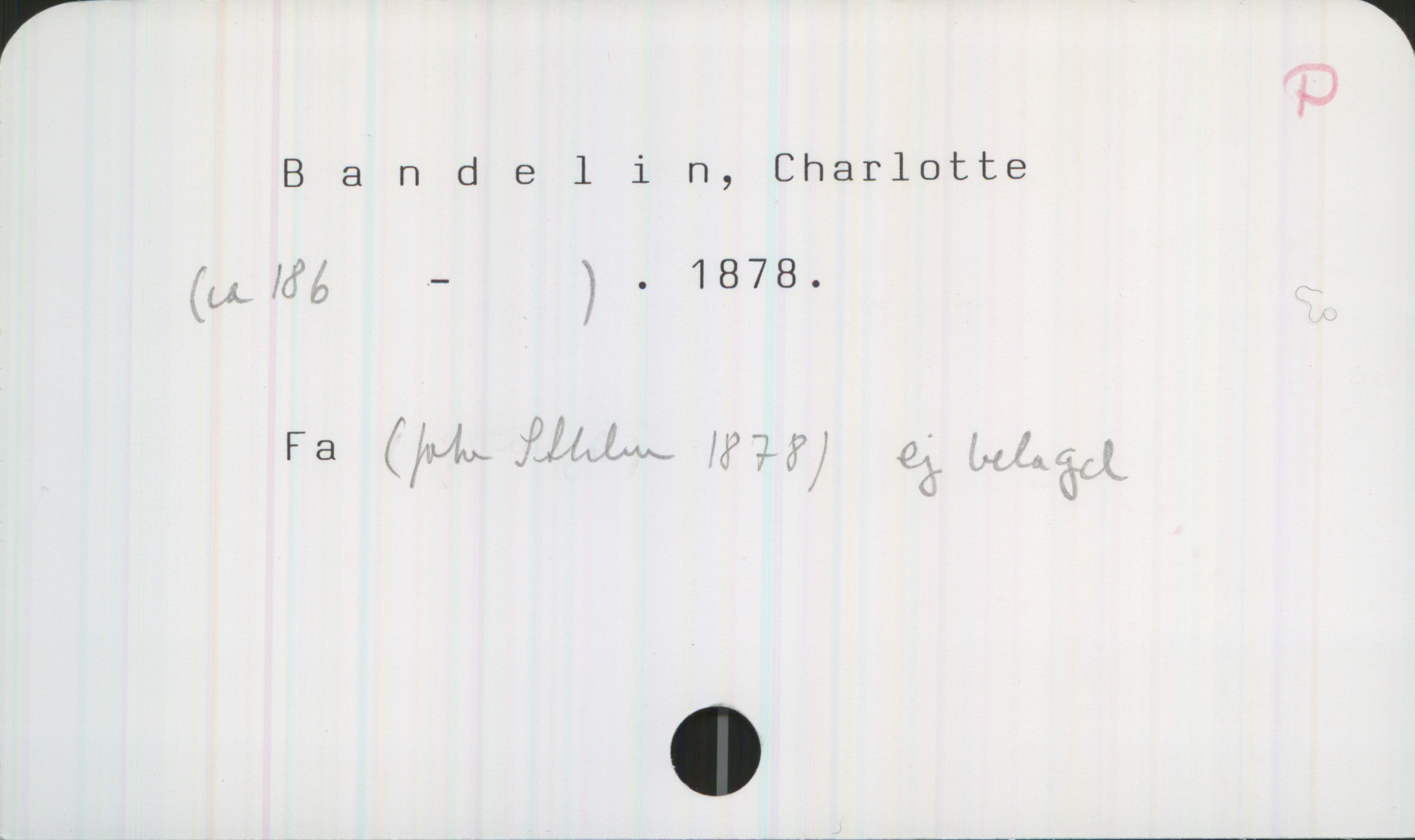 Bandelin, Charlotte ( ca186-) Bandelin, Charlotte

(ca 186 - ). 1878.

Fa (foto Sthlm 1878) ej belagd