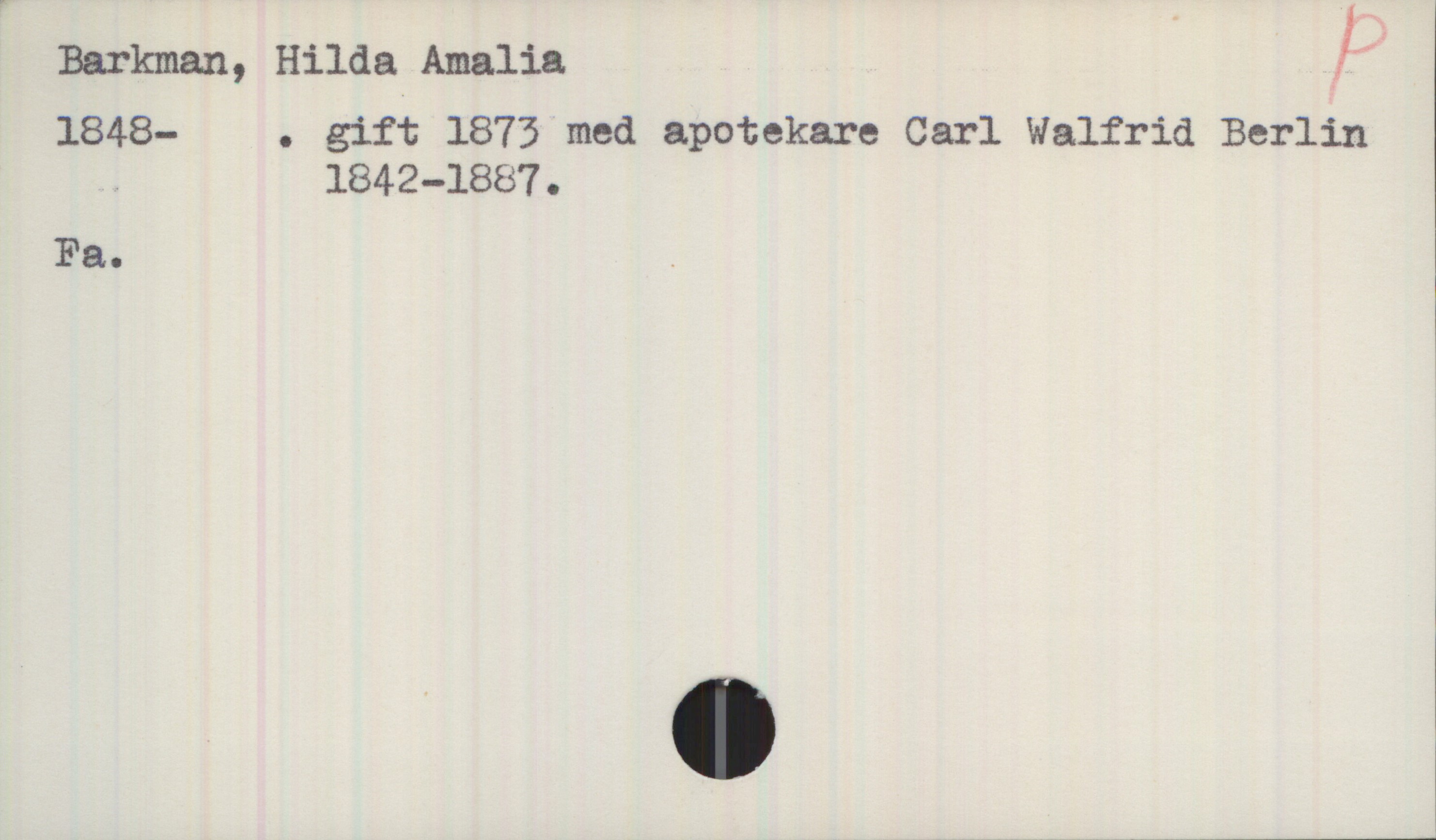 Barkman, Hilda Amalia (1848-) Barkman, Hilda Amalia

1848— . gift 1873 med apotekare Carl Walfrid Berlin
 1842-1887.

Fa.