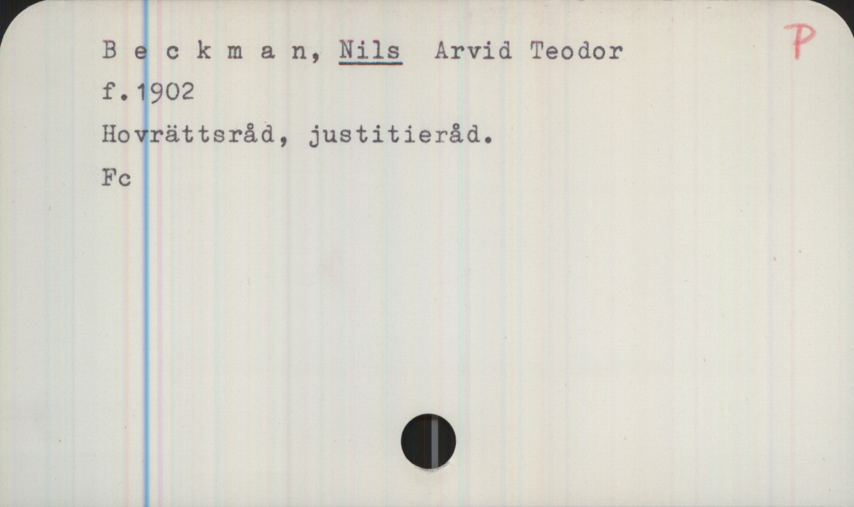 Beckman, NILS Arvid Teodor (1902-) Beckman, NILS Arvid Teodor 

f.1902
Hovrättsråd, justitieråd.
Fc