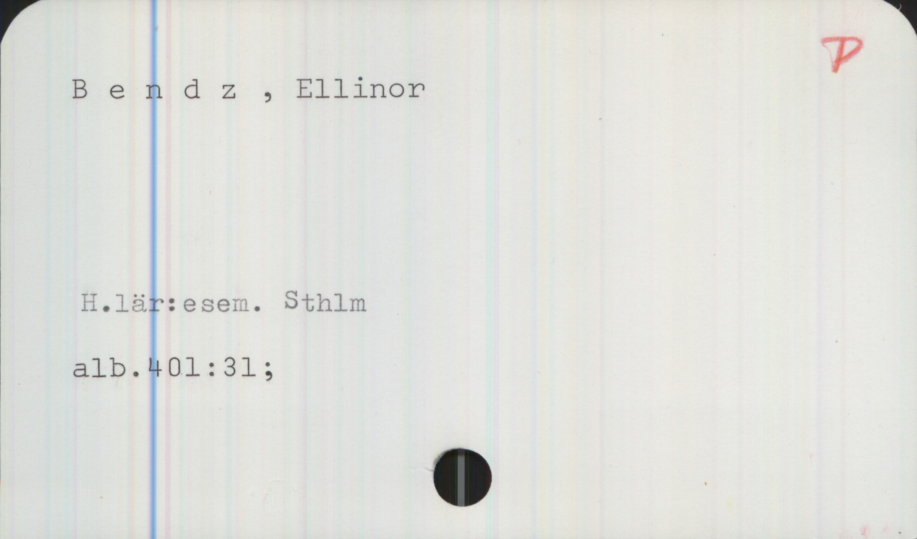 Bendz, Ellinor Bendz , Ellinor

H.lär:esem. Sthlm
alb.401:31;