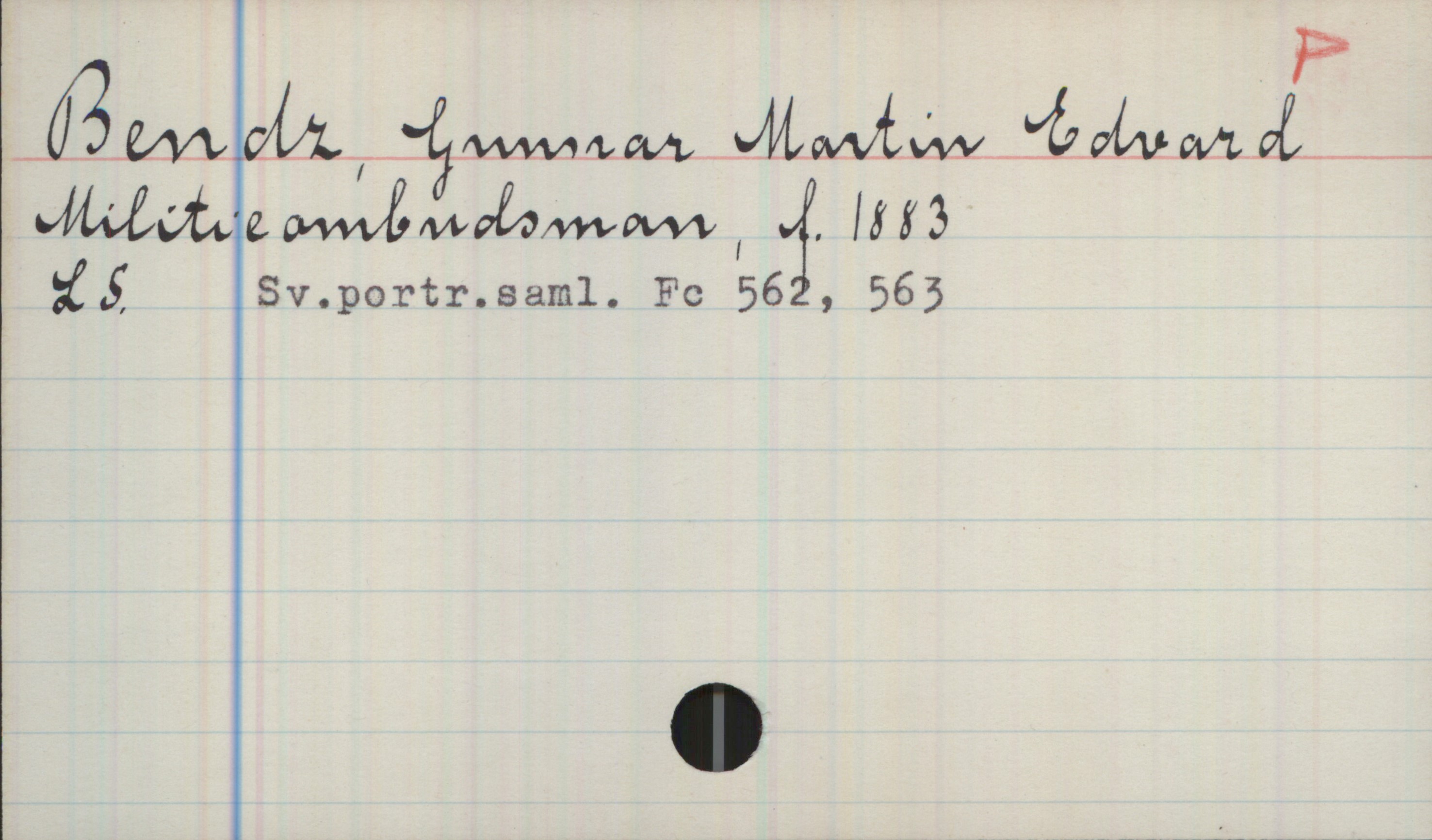 Bendz, Gunnar Martin Edvard (1883-) Bendz, Gunnar Martin Edvard 

Militieombudsman, f. 1883

LS Sv.portr.saml. Fc 562, 563